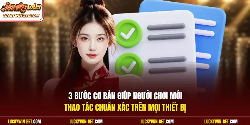 3 bước cơ bản giúp người chơi mới thao tác chuẩn xác trên mọi thiết bị.