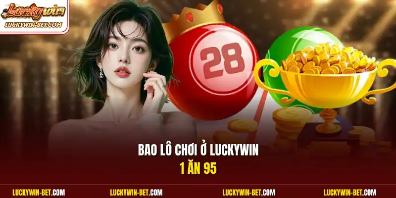 Bao lô chơi ở Luckywin 1 ăn 95