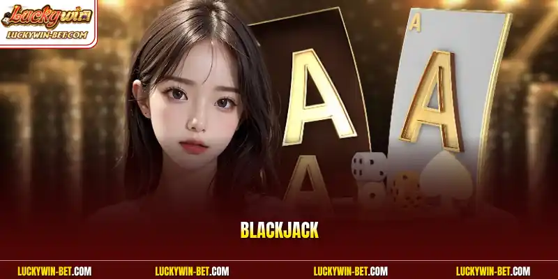 Blackjack Online Đổi Thưởng Hấp Dẫn Số 1 Dành Cho Người Chơi