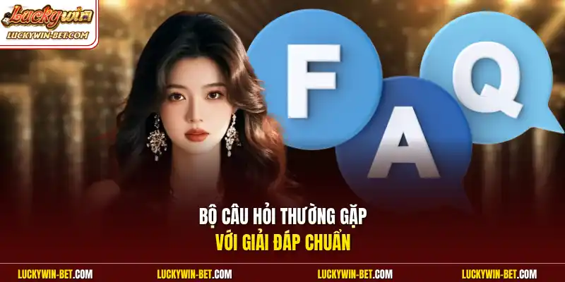 Bộ câu hỏi thường gặp với giải đáp chuẩn