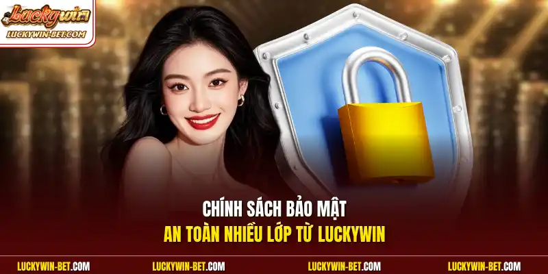 Chính sách bảo mật an toàn nhiều lớp từ Luckywin
