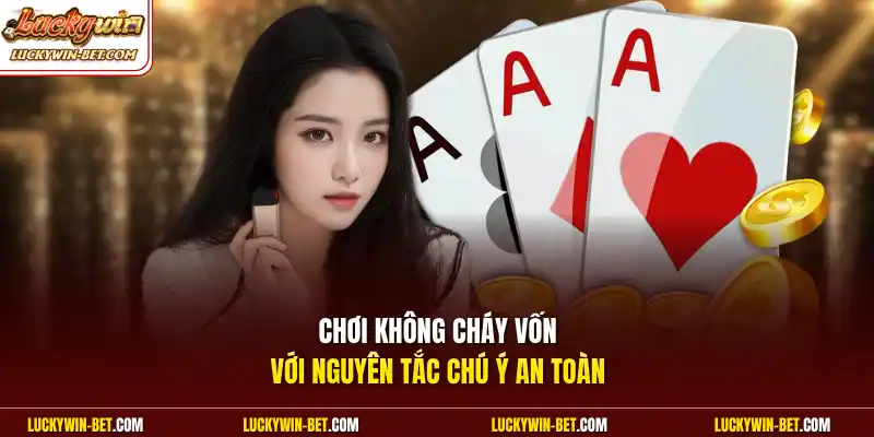 Chơi không cháy vốn với nguyên tắc chú ý an toàn