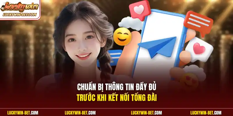 Chuẩn bị thông tin đầy đủ trước khi kết nối tổng đài