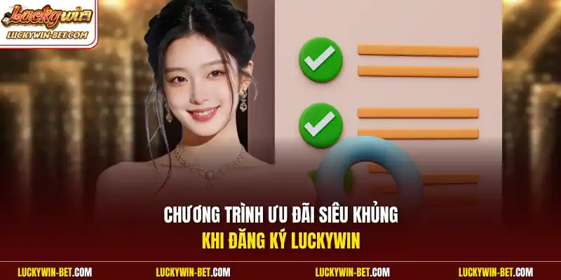 Chương trình ưu đãi siêu khủng khi đăng ký Luckywin