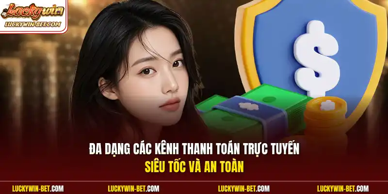 Đa dạng các kênh thanh toán trực tuyến siêu tốc và an toàn