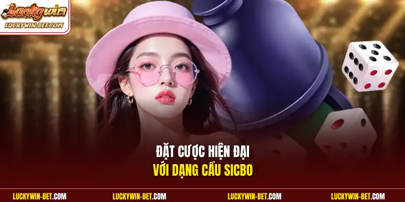 Đặt cược hiện đại với dạng cầu sicbo