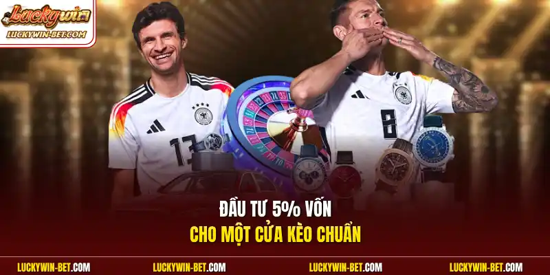 Đầu tư 5% vốn cho một cửa kèo chuẩn