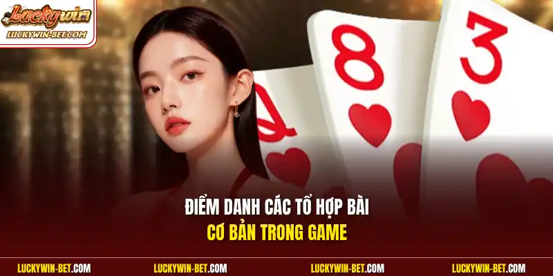 Điểm danh các tổ hợp bài cơ bản trong game