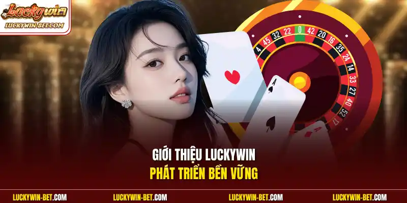 Giới thiệu Luckywin phát triển bền vững