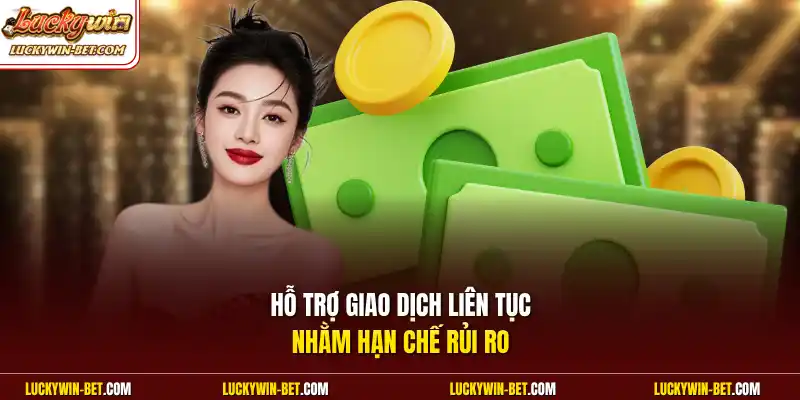 Hỗ trợ giao dịch liên tục nhằm hạn chế rủi ro