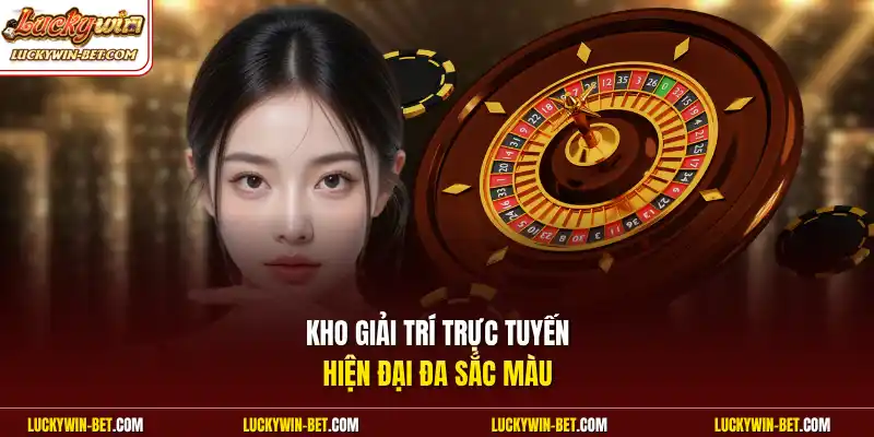Kho giải trí trực tuyến hiện đại đa sắc màu