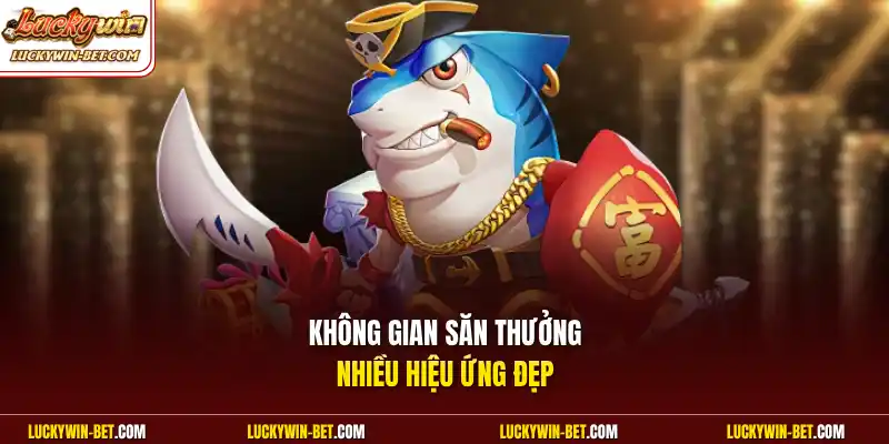 Không gian săn thưởng nhiều hiệu ứng đẹp