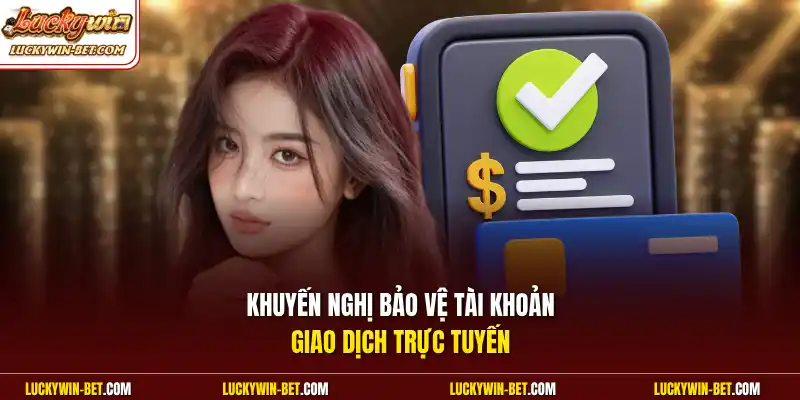 Khuyến nghị bảo vệ tài khoản giao dịch trực tuyến