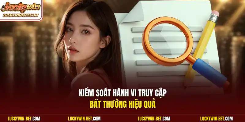Kiểm soát hành vi truy cập bất thường hiệu quả