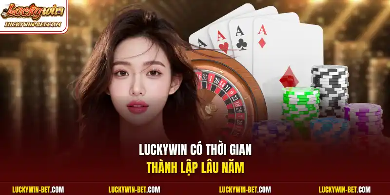 Luckywin có thời gian thành lập lâu năm