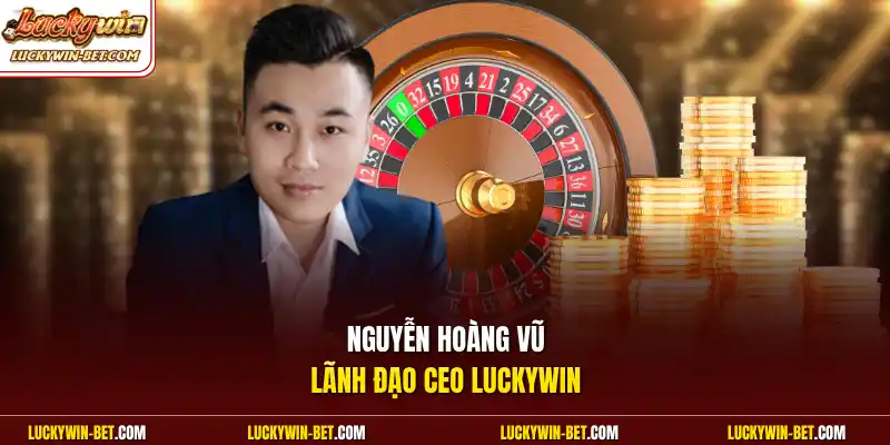 Nguyễn Hoàng Vũ lãnh đạo ceo Luckywin