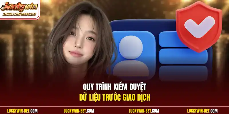 Quy trình kiểm duyệt dữ liệu trước giao dịch
