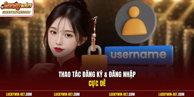 Thao tác đăng ký & đăng nhập cực dễ