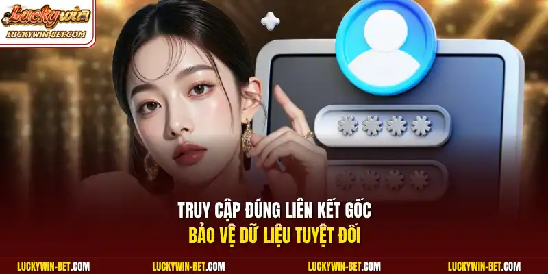 Truy cập đúng liên kết gốc bảo vệ dữ liệu tuyệt đối 
