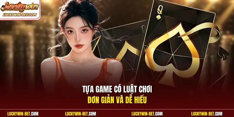 Tựa game có luật chơi đơn giản và dễ hiểu